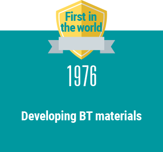 First in the world 1976 Developing BT materials
