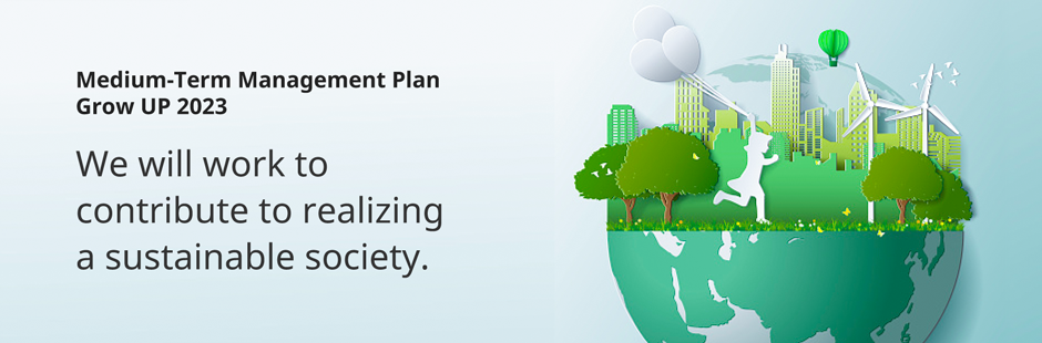 Figure: Mid-Term Management Plan “Grow up 2023”　We will work to contribute to realize a sustainable society.